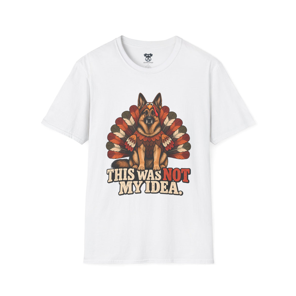 German Shepherd Not My Idea T-Shirt
