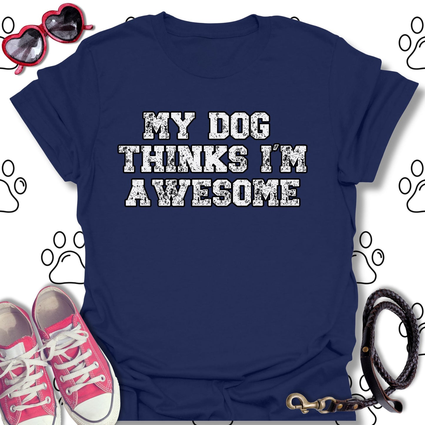 My Dog Thinks I'm Awesome T-Shirt