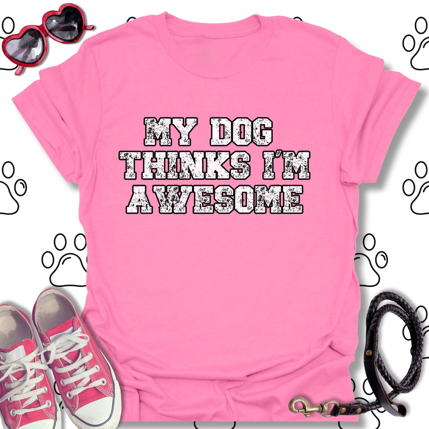 My Dog Thinks I'm Awesome T-Shirt