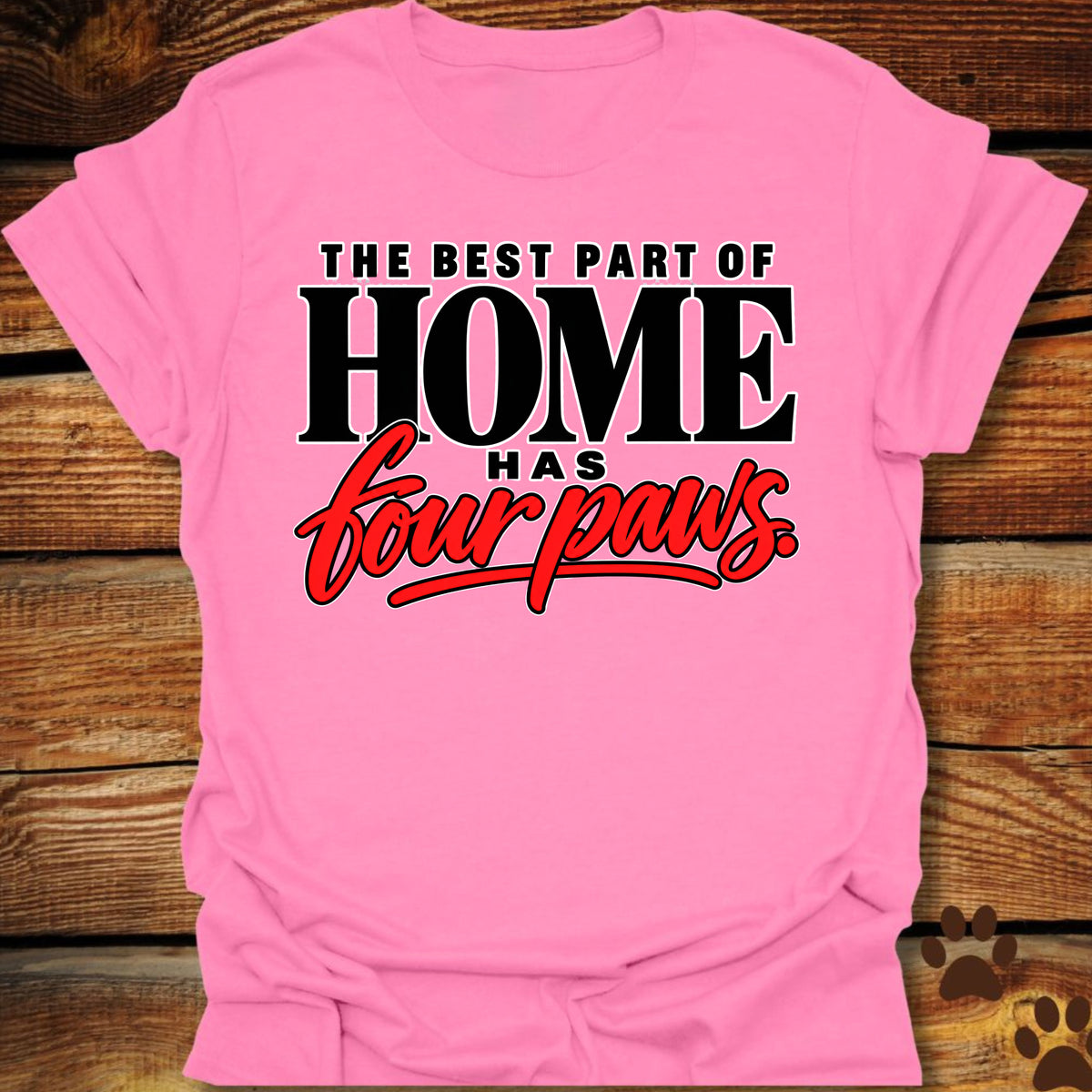 Best Part of Home Has Four Paws T-Shirt