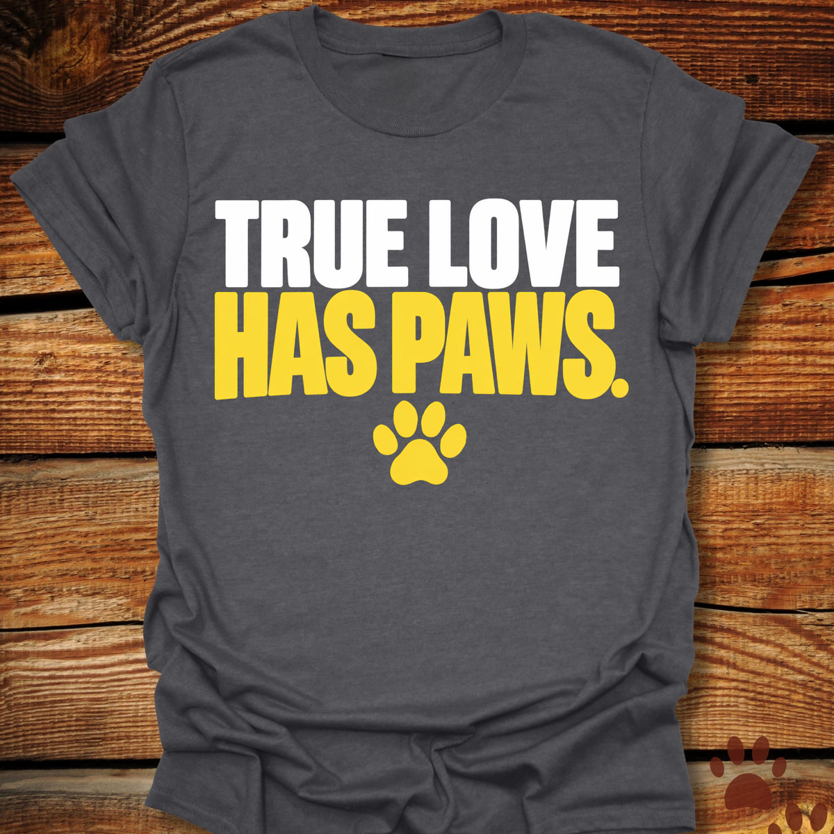 True Love Has Paws T-Shirt