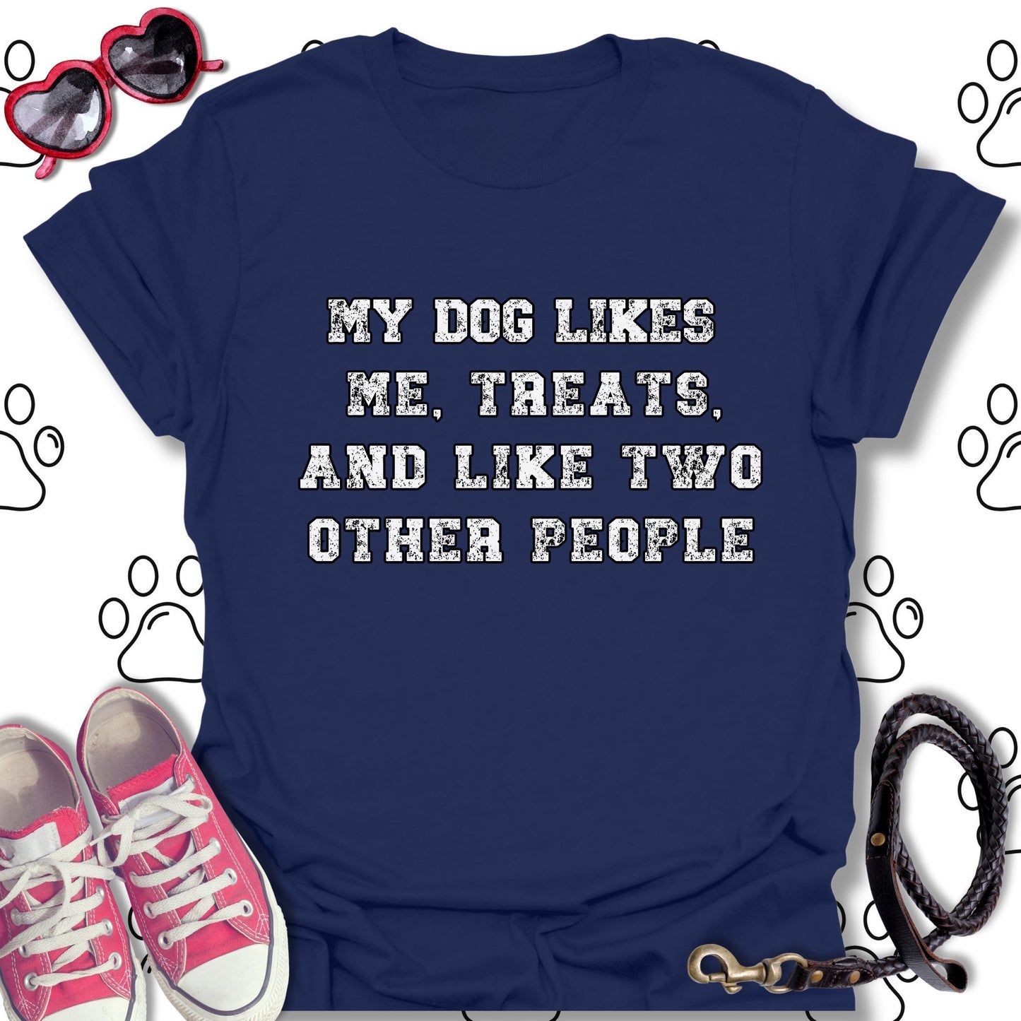 My Dog Likes Me, Treats, and Two Other People T-Shirt