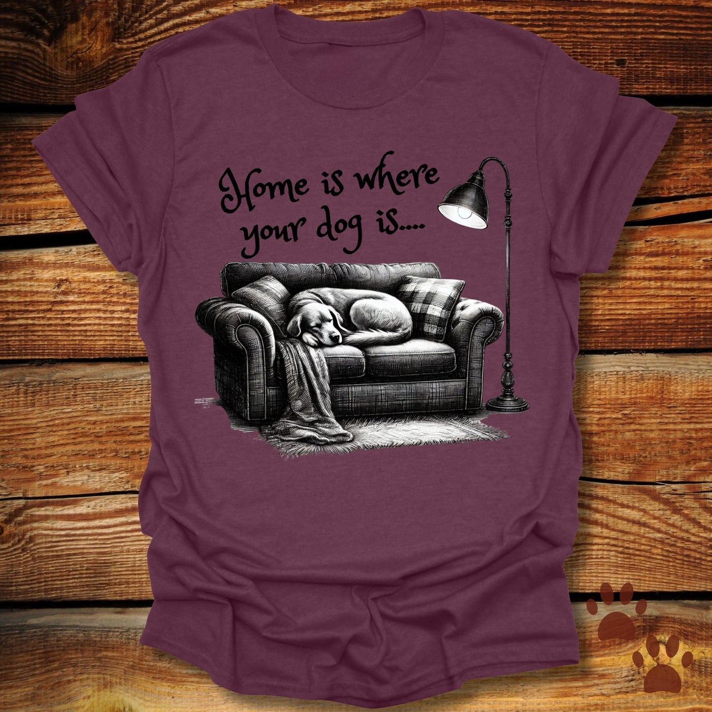 Home Is Where Your Dog Is Shirt