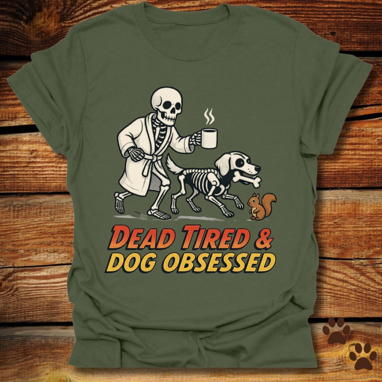 Dead Tired Dog Obsessed T-Shirt