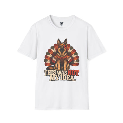 German Shepherd Not My Idea T-Shirt
