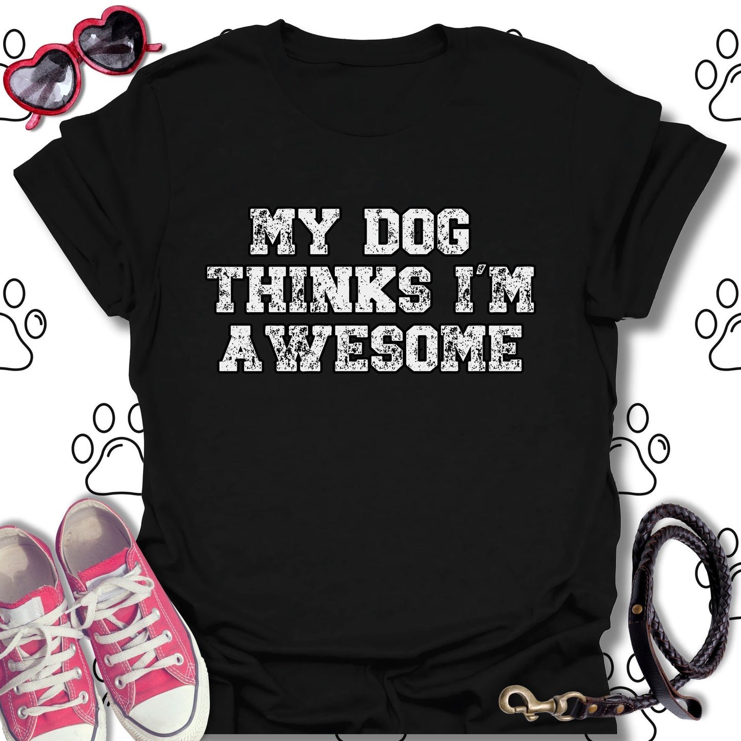 My Dog Thinks I'm Awesome T-Shirt