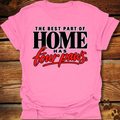 Best Part of Home Has Four Paws T-Shirt