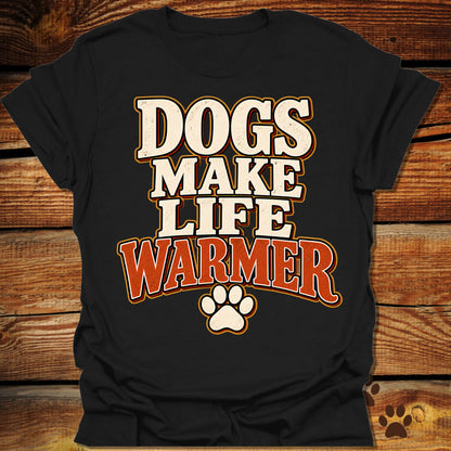 Dogs Make Life Warmer T-Shirt