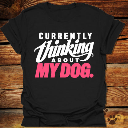 Currently Thinking About My Dog T-Shirt