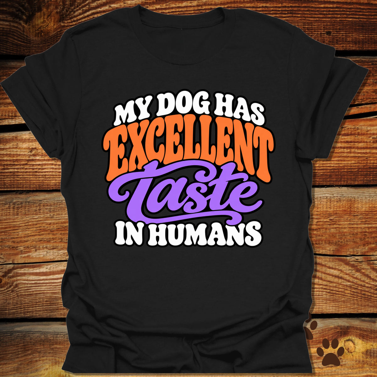 My Dog Has Excellent Taste In Humans T-Shirt