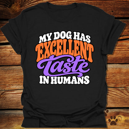 My Dog Has Excellent Taste In Humans T-Shirt