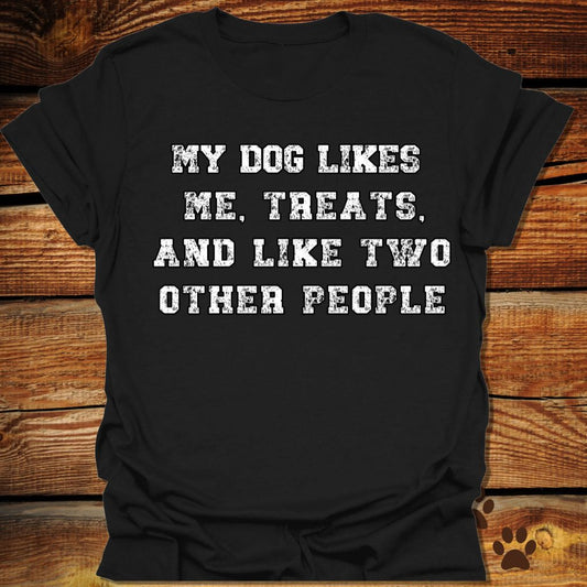 My Dog Likes Me, Treats, and Two Other People Shirt