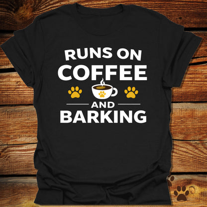Runs on Coffee and Barking T-Shirt