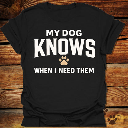 My Dog Knows T-Shirt