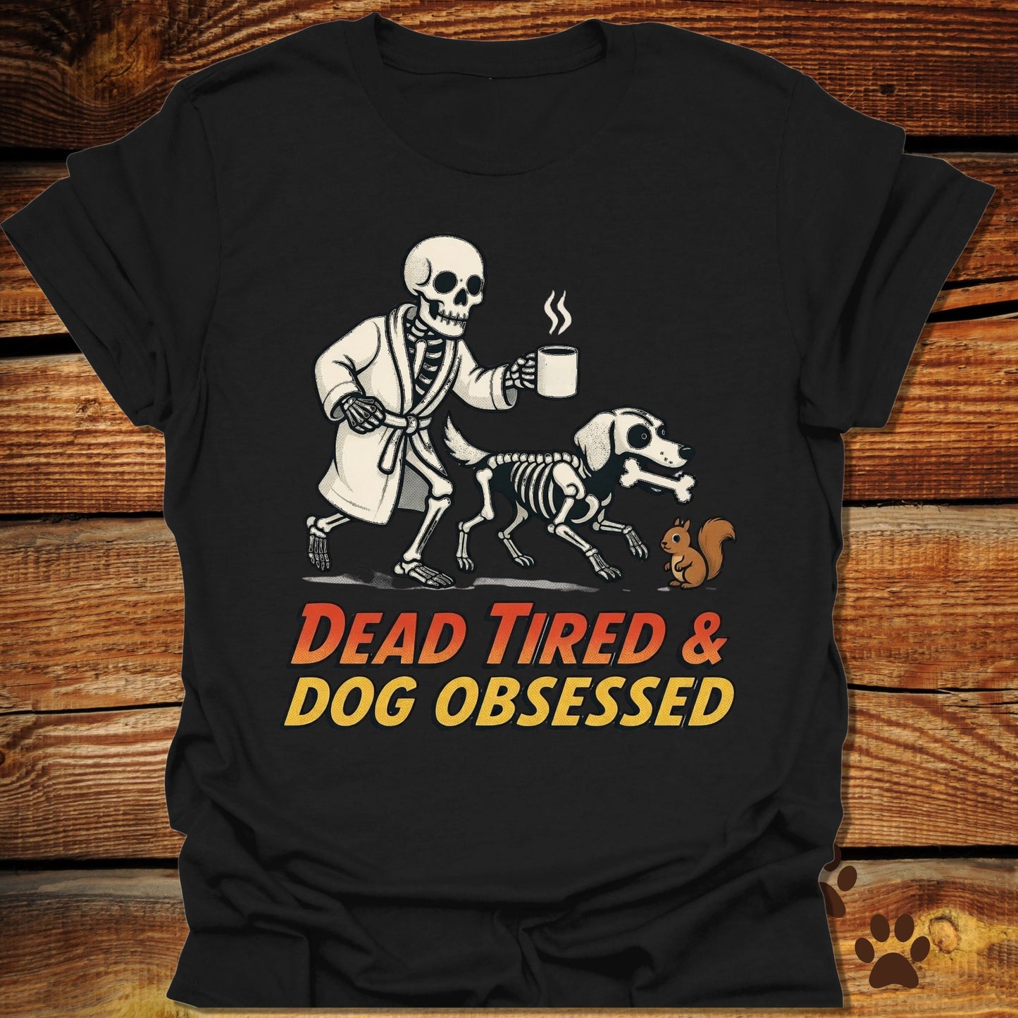 Dead Tired Dog Obsessed T-Shirt