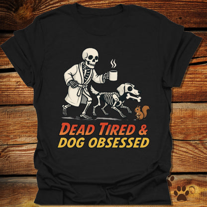 Dead Tired Dog Obsessed T-Shirt