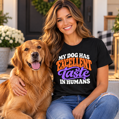 My Dog Has Excellent Taste In Humans T-Shirt