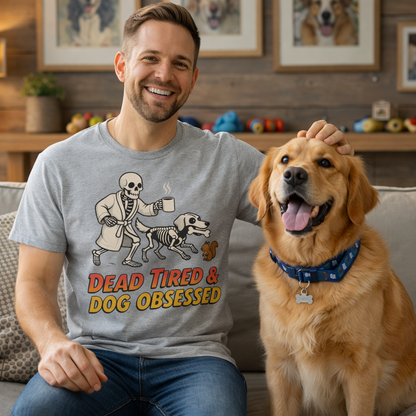 Dead Tired Dog Obsessed T-Shirt