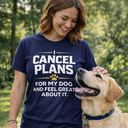 Cancel Plans For My Dog T-Shirt