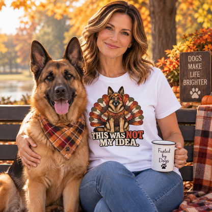 German Shepherd Not My Idea T-Shirt
