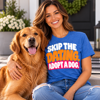 Skip The Dating Adopt A Dog T-Shirt