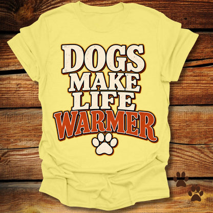 Dogs Make Life Warmer T-Shirt
