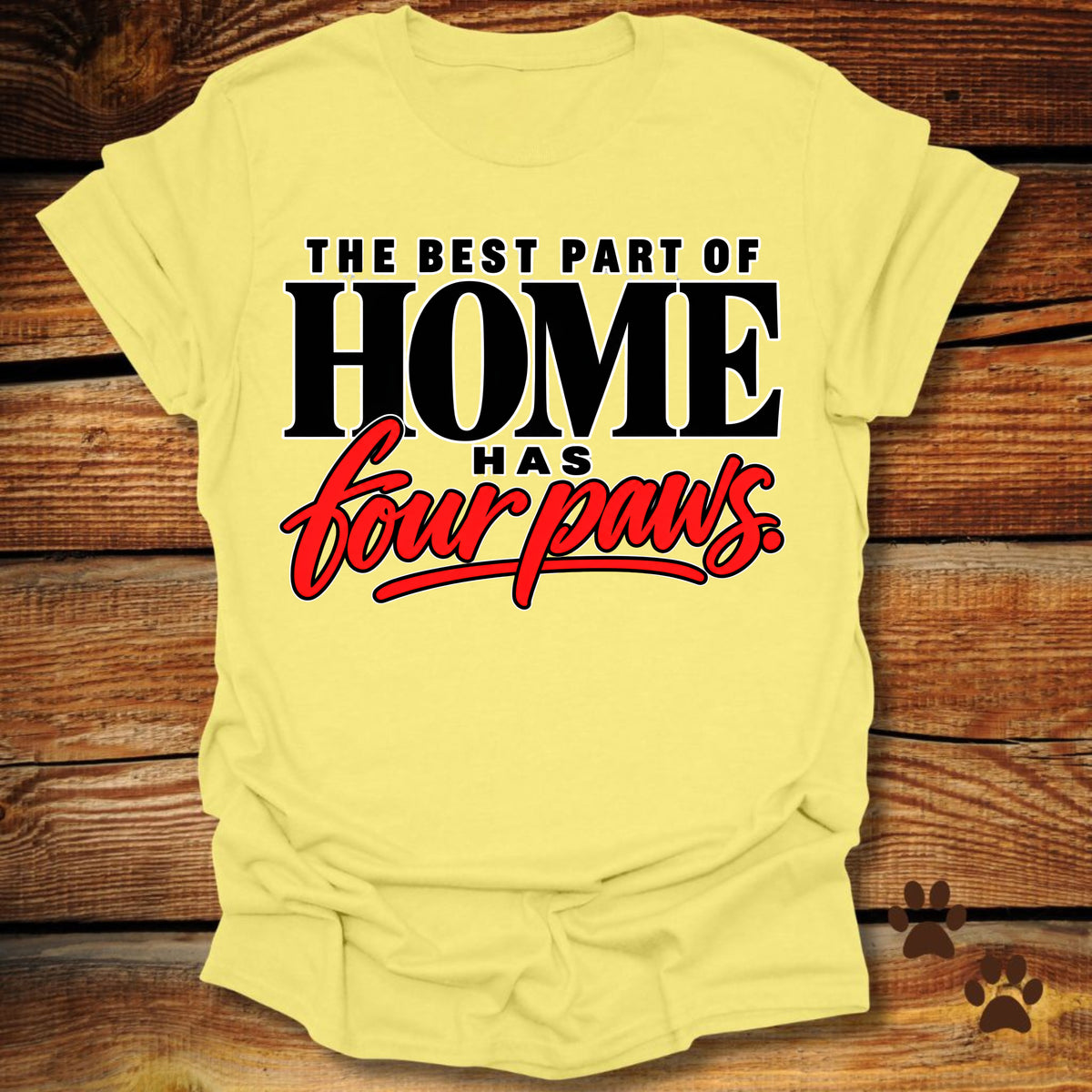 Best Part of Home Has Four Paws T-Shirt