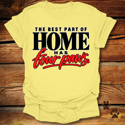Best Part of Home Has Four Paws T-Shirt