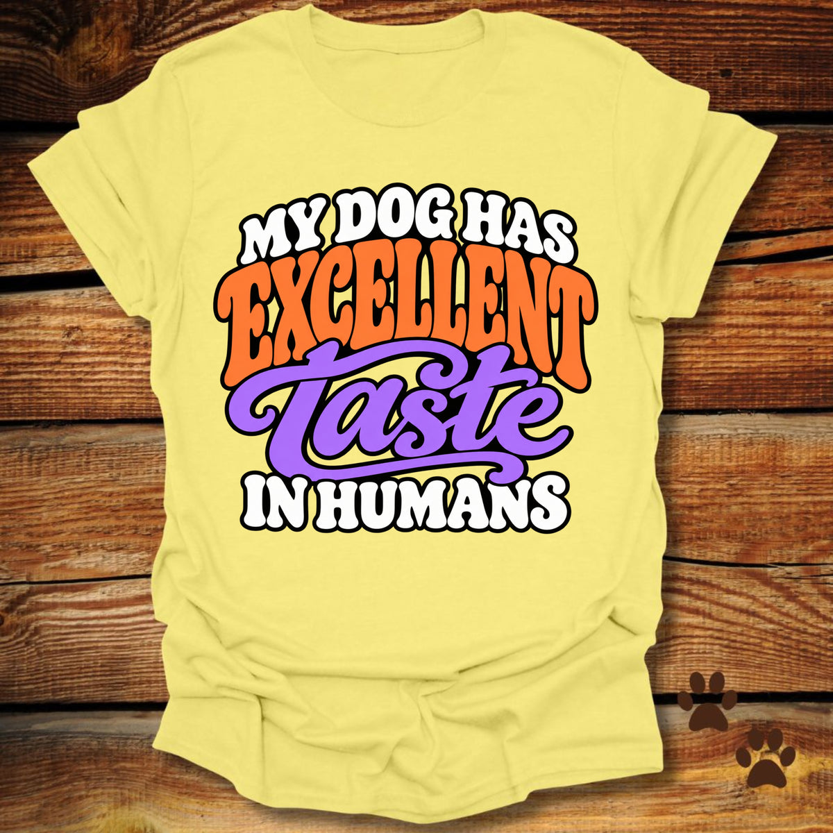 My Dog Has Excellent Taste In Humans T-Shirt