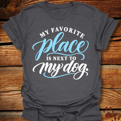My Favorite Place Is Next to My Dog T-Shirt
