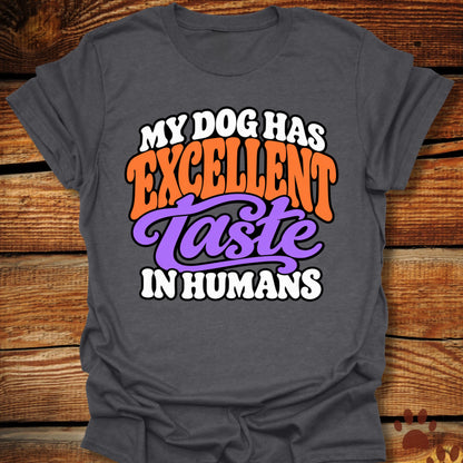 My Dog Has Excellent Taste In Humans T-Shirt