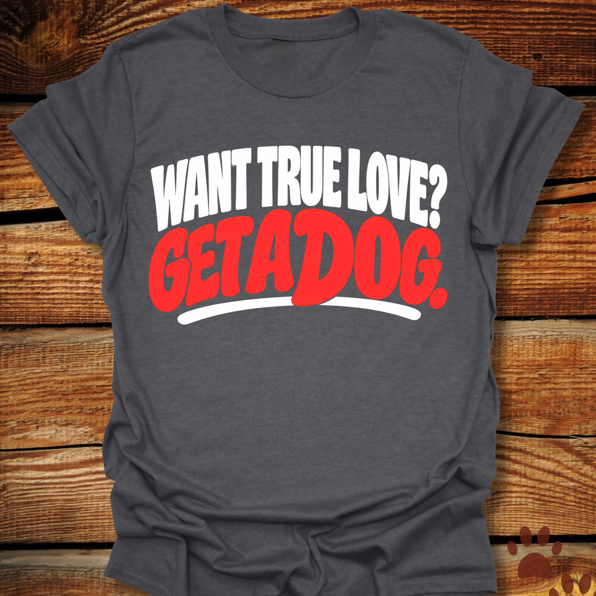 Want True Love? Get A Dog T-Shirt