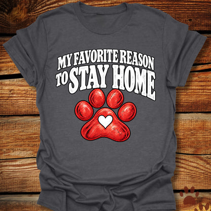 My Favorite Reason to Stay Home T-Shirt