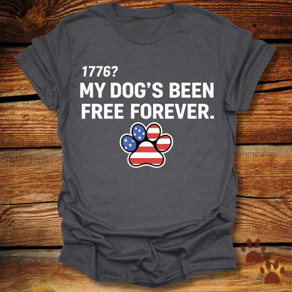 My Dog's Been Free Forever T-Shirt