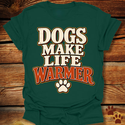 Dogs Make Life Warmer T-Shirt