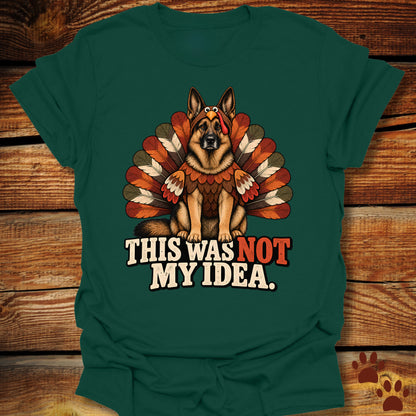 German Shepherd Not My Idea T-Shirt