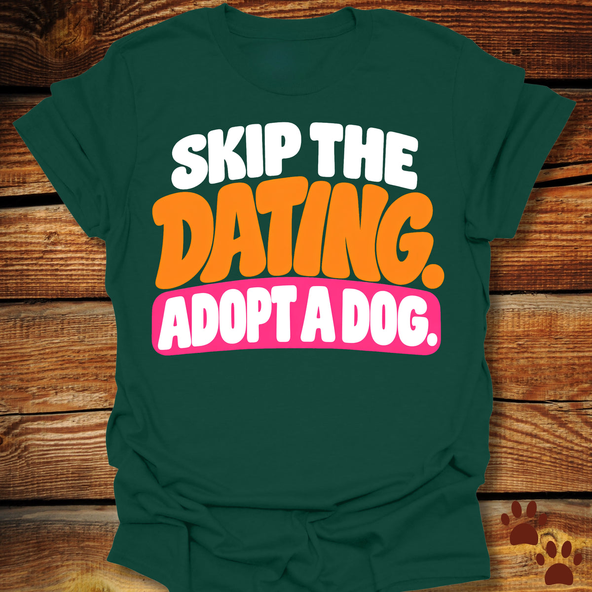 Skip The Dating Adopt A Dog T-Shirt