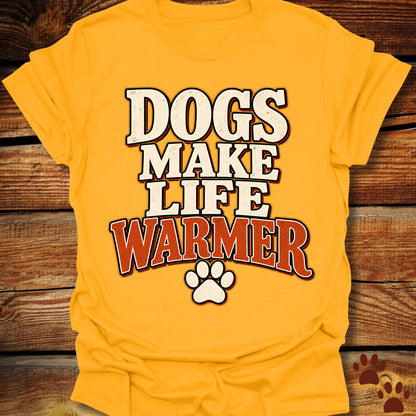 Dogs Make Life Warmer T-Shirt