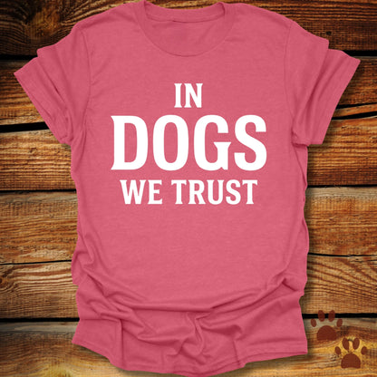 In Dogs We Trust T-Shirt