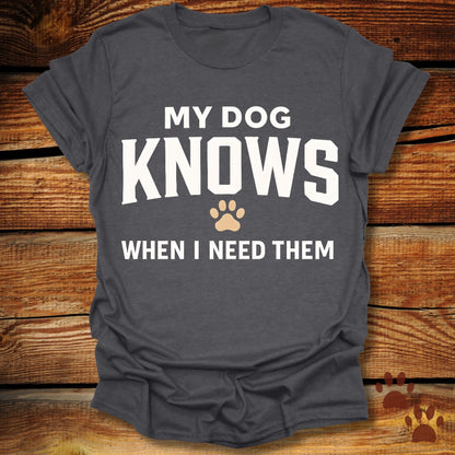 My Dog Knows T-Shirt