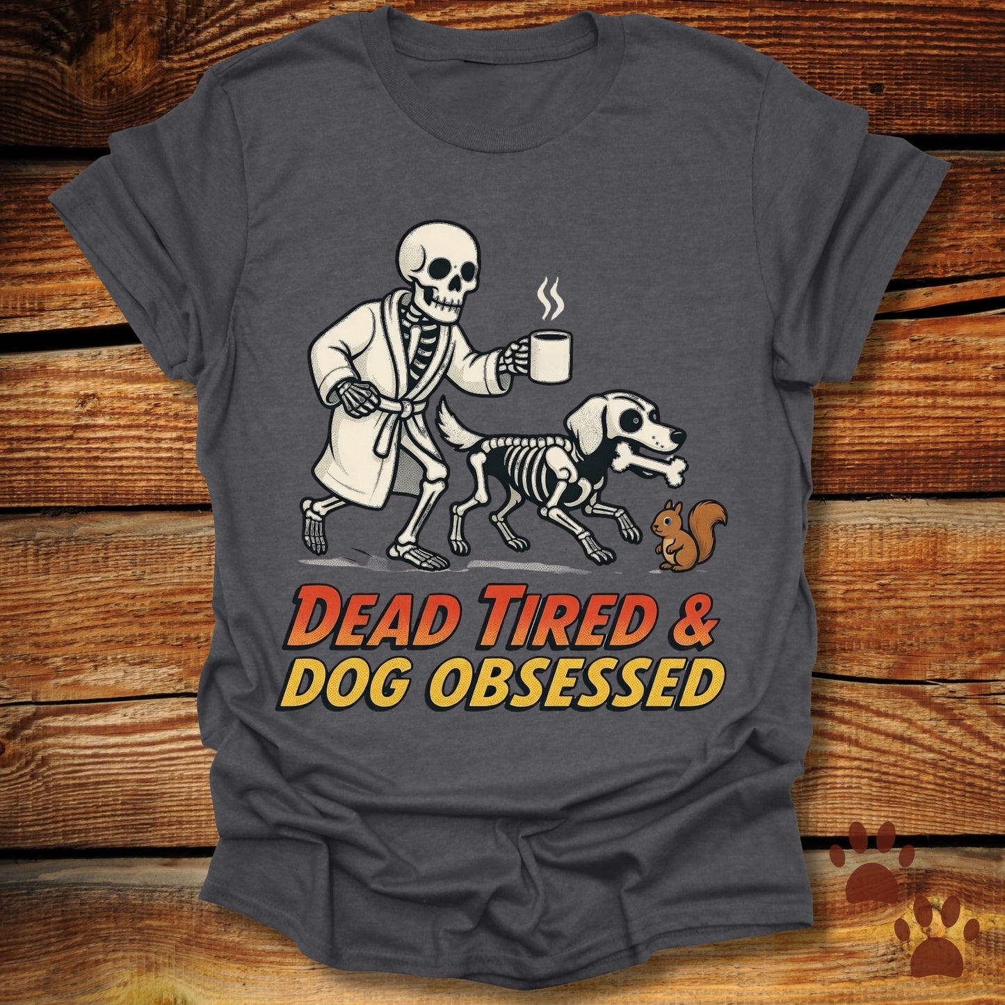 Dead Tired Dog Obsessed T-Shirt
