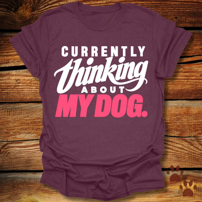 Currently Thinking About My Dog T-Shirt