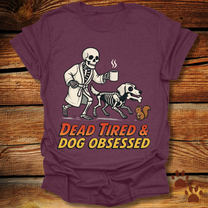 Dead Tired Dog Obsessed T-Shirt