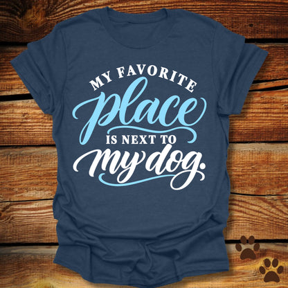 My Favorite Place Is Next to My Dog T-Shirt