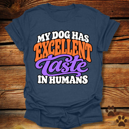 My Dog Has Excellent Taste In Humans T-Shirt