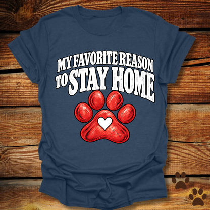 My Favorite Reason to Stay Home T-Shirt