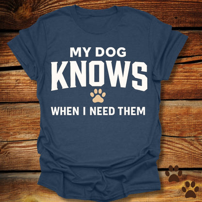 My Dog Knows T-Shirt