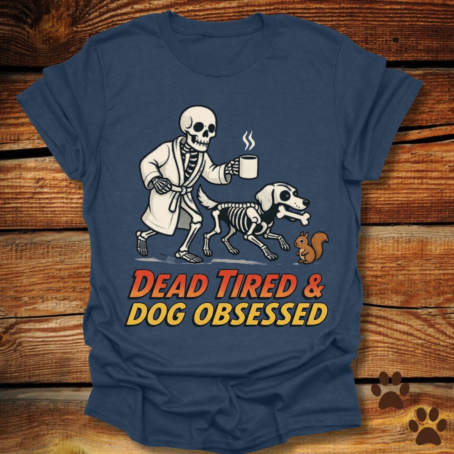 Dead Tired Dog Obsessed T-Shirt