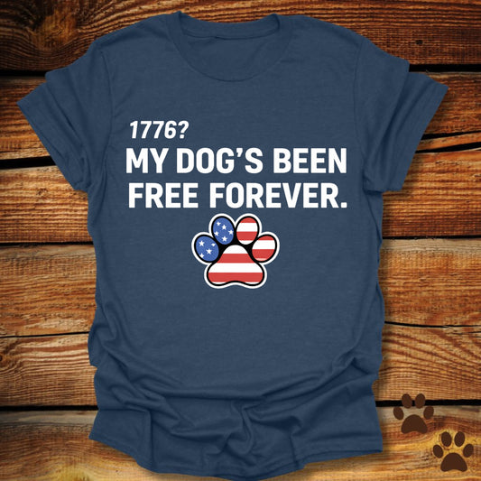 My Dog's Been Free Forever T-Shirt