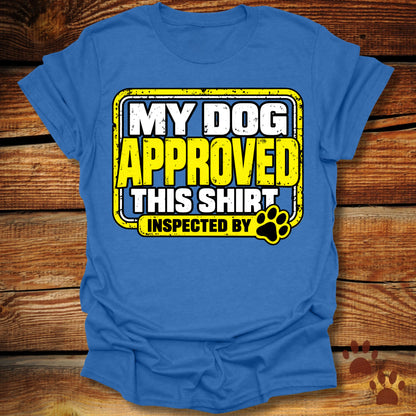 My Dog Approved This Shirt T-Shirt